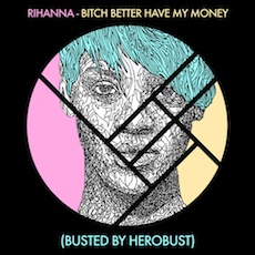 heRobust // Rihanna - Bitch Better Have My Money (BUSTED)